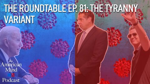 The Tyranny Variant | The Roundtable Ep. 81 by The American Mind