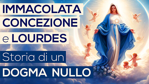 IMMACOLATA CONCEZIONE e LOURDES | Storia di un DOGMA NULLO (Bibbia - Vangelo)