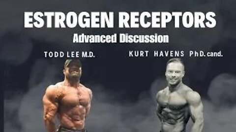 Estrogen Receptors: Advanced Discussion with Kurt Havens PhD. cand. & IFBB PRO Todd Lee M.D.