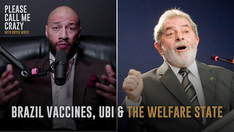 Brazil Vaccines, UBI & The Welfare State | Please Call Me Crazy