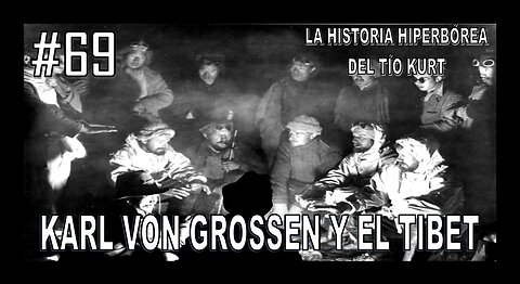 69. KARL VON GROSSEN Y EL TIBET - LA HISTORIA DEL TÍO KURT