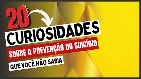 20 Curiosidades sobre Prevenção ao Suicídio