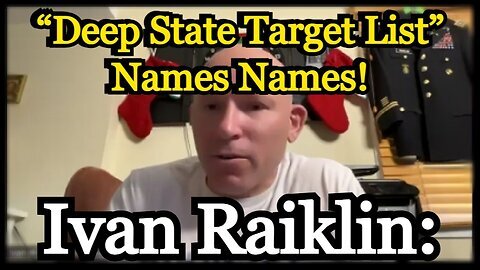 Ivan Raiklin Exposes Global “Deep State Target List” Names Names!