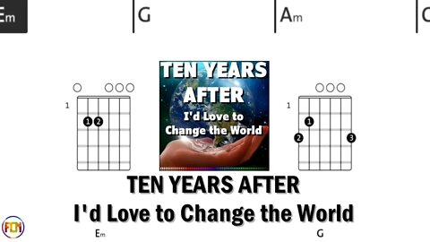 TEN YEARS AFTER I'd Love to Change the World FCN GUITAR CHORDS & LYRICS