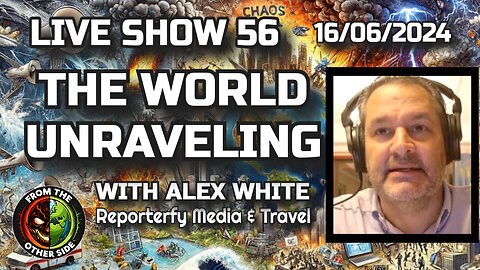 LIVE SHOW 56 - THE WORLD UNRAVELING WITH ALEX WHITE - FROM THE OTHER SIDE - MINSK BELARUS