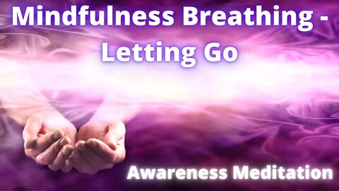 Mindfulness Breathing Meditation for Letting Go - Mindful Breathing for Stress and Anxiety.