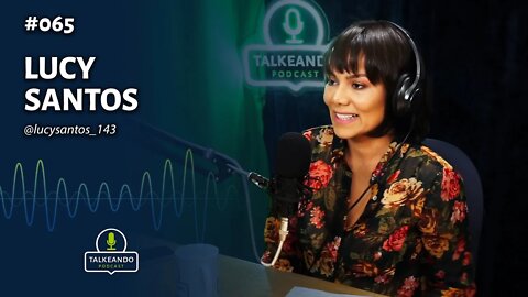 Lucy Santos - Facilitadora de comunicação não-violenta | talkeandomPodcast #065