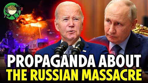 Propaganda from the Biden administration about the Russian Massacre in Moscow