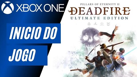 PILLARS OF ETERNITY 2: DEADFIRE - INÍCIO DO JOGO (XBOX ONE)