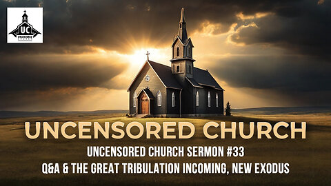 Uncensored Church 33 (Edited): Q&A & The Great Tribulation Incoming, New Exodus