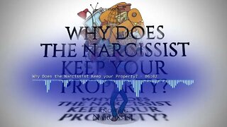 Why Does the Narcissist Keep Your Property?