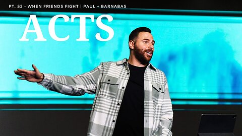 The Book Of Acts Pt. 53 - When Friends Fight | Paul + Barnabas | Pastor Jackson Lahmeyer