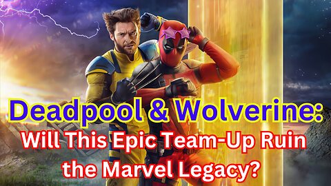 "Deadpool & Wolverine: Will This Epic Team-Up Ruin the Marvel Legacy?"