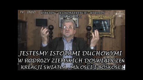 JESTEŚMY ISTOTAMI DUCHOWYMI W PODRÓZY ZIEMSKICH DOŚWIADCZEŃ KREACJI ŚWIATŁA, MIŁOŚCI / 2021 ©TV INFO