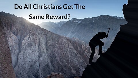 Do All Christians Get The Same Reward?