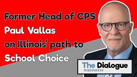 Former CPS head Paul Vallas on Illinois' path to School Choice