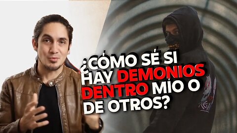 ¿Cómo es que hay demonios dentro de mí o de otros?