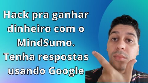 Hack pra ganhar dinheiro com o MindSumo. Tenha respostas usando Google | Que Incrível!