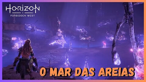 O MAR DAS AREIAS - Horizon Forbidden West Legendado em Português