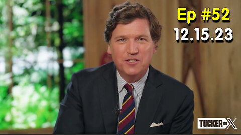 Tucker Carlson on X #Ep. 52 - December 15