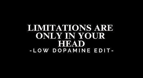 LIMITATIONS ARE ONLY IN YOUR HEAD - LOW DOPAMINE EDIT