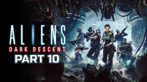 Aliens Dark Descent - Part 10 [First Playthrough - Normal - PS5]