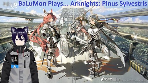 [VRumbler] BaLuMon PLAYS Arknights #17 [Pinus Sylvestris story]