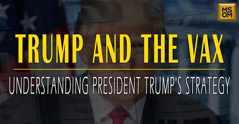 Trump and the Vax: Understanding President Trump’s Strategy | MSOM Ep. 419