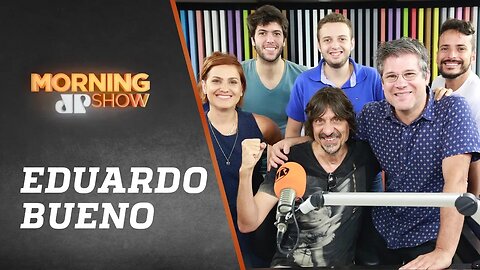 Eduardo Bueno - Morning Show - 24/01/19