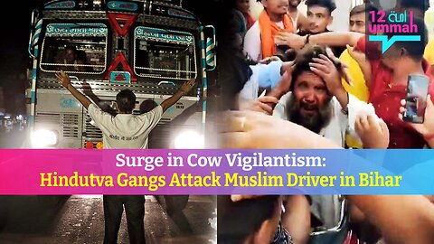 Surge in Cow Vigilantism: Hindutva Gangs Attack Muslim Driver in Bihar