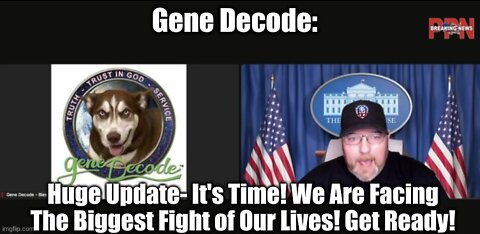 Gene Decode: Huge Update- It's Time! We Are Facing The Biggest Fight of Our Lives! Get Ready!