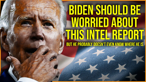 The Intel Report Biden Should Be Worrying About For All The Wrong Reasons