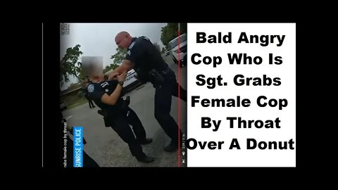 Angry Bald Cop Grabs Female Cop By Throat - SORRY NO SOUND - Earning The Hate