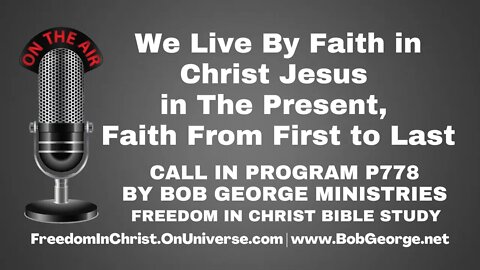 We Live By Faith in Christ Jesus in The Present, Faith From First to Last by BobGeorge.net