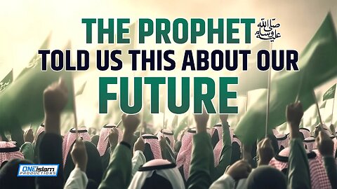 THE PROPHET (ﷺ) TOLD US THIS ABOUT OUR FUTURE