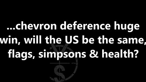 ...chevron deference huge win, will the US be the same, flags, simpsons & health?