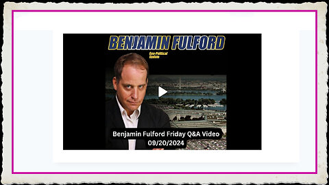 Benjamin Fulford 9-20-2024