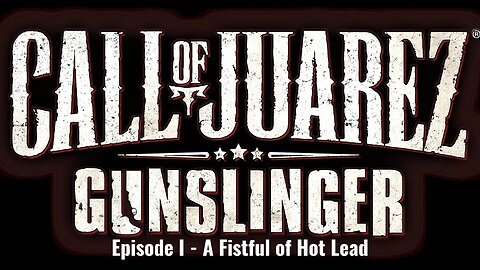 Call of Juarez - Gunslinger - Episode I - A Fistful of Hot Lead