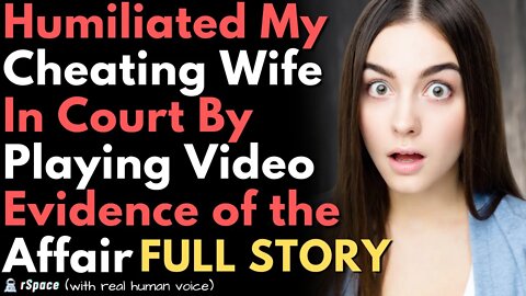 Humiliated My Cheating Wife In Court By Playing Video Evidence of the Affair