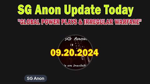 SG Anon Update Today 9.20.24: "GLOBAL POWER PLAYS & IRREGULAR WARFARE"