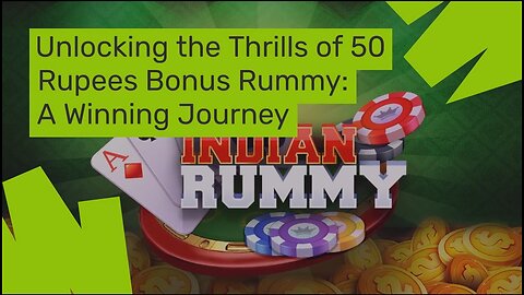 Unlocking the Thrills of 50 Rupees Bonus Rummy: A Winning Journey