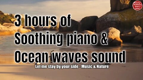 Soothing music with piano and ocean waves sound for 3 hours, music to relief mind and body