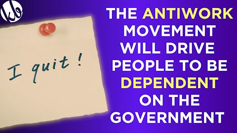 The "antiwork" movement is growing rapidly, and will make more people dependent on the government.