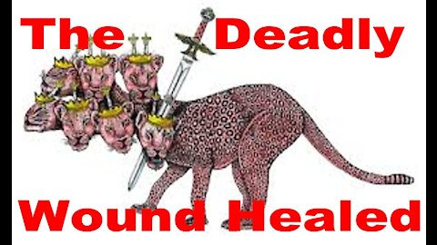 The Last Days Pt 34 - The Deadly Wound Healed