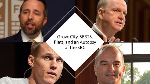 Grove City, SEBTS, Platt, & an Autopsy of the SBC