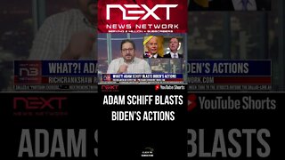 WHAT?! ADAM SCHIFF BLASTS BIDEN’S ACTIONS #shorts