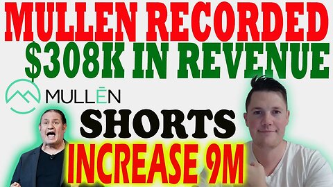 Mullen Records $308K in Revenue │ Shorts INCREASE 9M shares Premarket ⚠️ Mullen Investors Must Watch