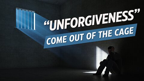 "Unforgiveness" Come out of the cage!