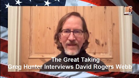 The Great Taking: Greg Hunter Interviews David Rogers Webb