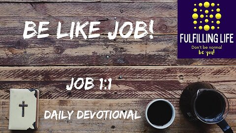 Be A Blameless And Upright Person - Job 1:1 - Fulfilling Life Daily Devotional